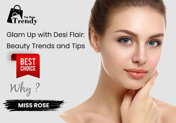 Glam Up with Desi Flair: Beauty Trends and Tips